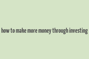 how to make more money through investing