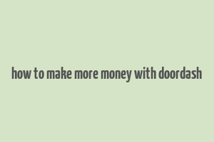 how to make more money with doordash