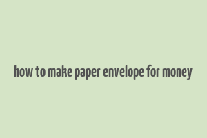 how to make paper envelope for money