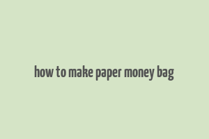 how to make paper money bag