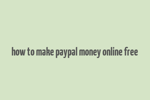 how to make paypal money online free