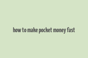 how to make pocket money fast