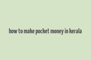 how to make pocket money in kerala