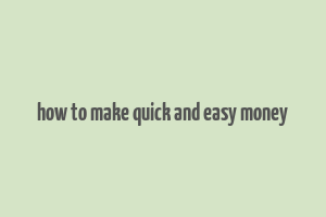 how to make quick and easy money