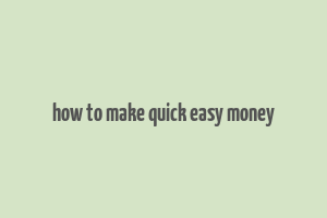 how to make quick easy money