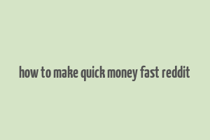 how to make quick money fast reddit