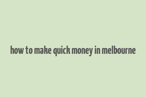 how to make quick money in melbourne