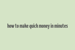 how to make quick money in minutes