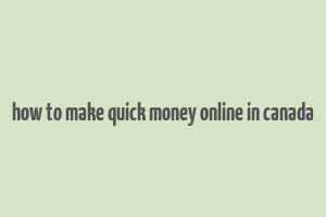 how to make quick money online in canada