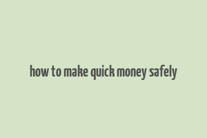 how to make quick money safely