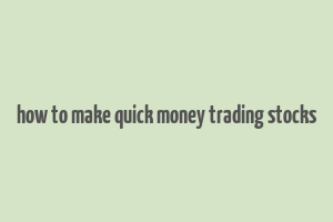 how to make quick money trading stocks