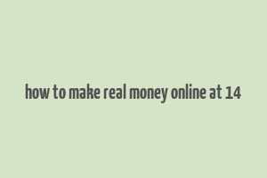 how to make real money online at 14