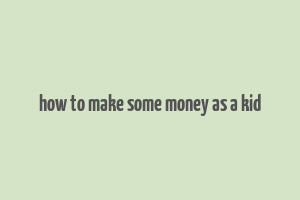 how to make some money as a kid