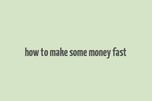 how to make some money fast