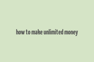 how to make unlimited money