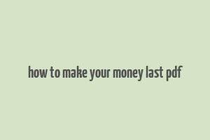 how to make your money last pdf