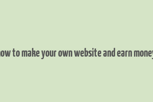 how to make your own website and earn money