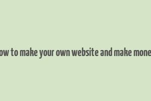 how to make your own website and make money