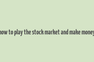 how to play the stock market and make money