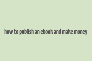 how to publish an ebook and make money