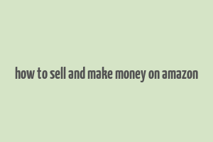 how to sell and make money on amazon