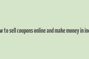 how to sell coupons online and make money in india