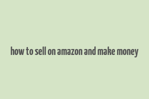 how to sell on amazon and make money