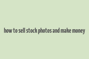 how to sell stock photos and make money