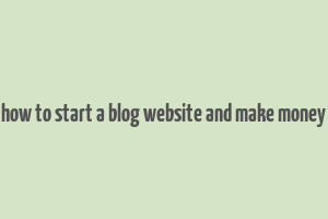 how to start a blog website and make money