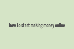 how to start making money online