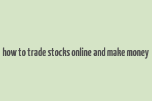 how to trade stocks online and make money