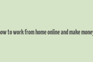 how to work from home online and make money