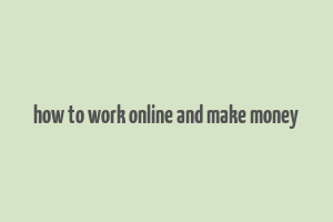 how to work online and make money