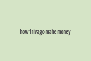 how trivago make money