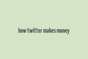 how twitter makes money