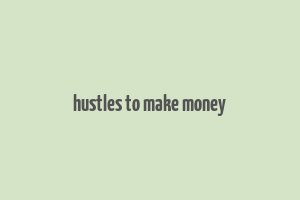 hustles to make money