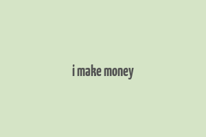 i make money