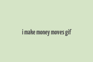 i make money moves gif