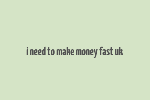 i need to make money fast uk