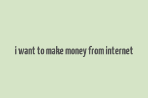 i want to make money from internet