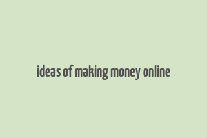 ideas of making money online