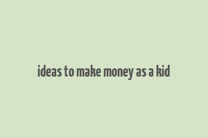 ideas to make money as a kid