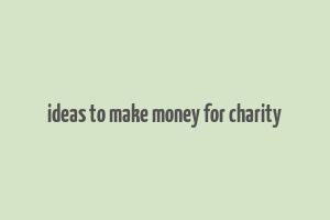 ideas to make money for charity