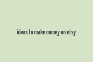 ideas to make money on etsy