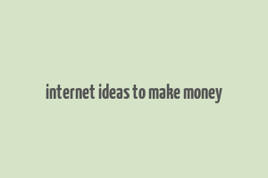 internet ideas to make money