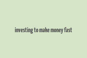 investing to make money fast