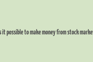 is it possible to make money from stock market