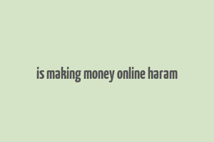 is making money online haram