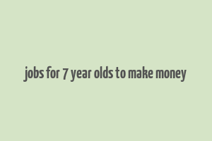 jobs for 7 year olds to make money