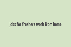 jobs for freshers work from home